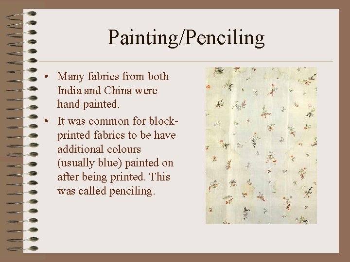 Painting/Penciling • Many fabrics from both India and China were hand painted. • It