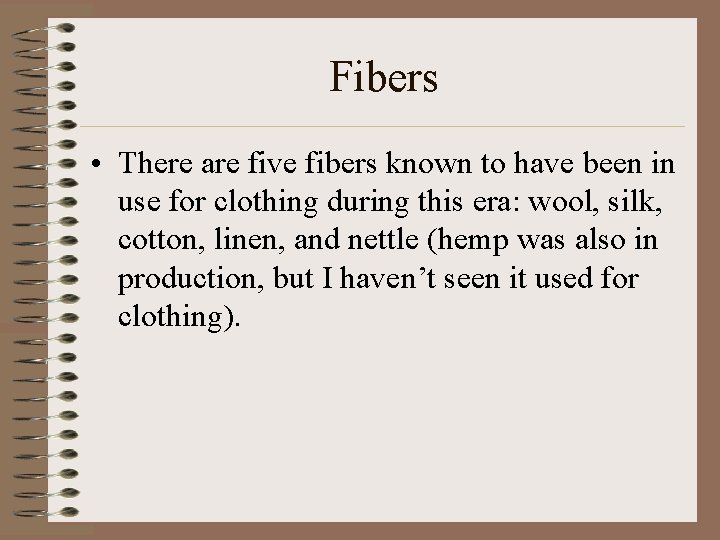 Fibers • There are five fibers known to have been in use for clothing