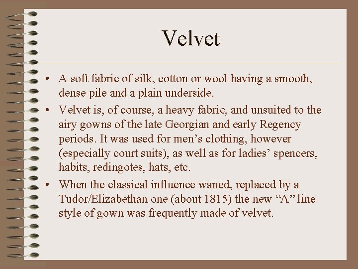 Velvet • A soft fabric of silk, cotton or wool having a smooth, dense