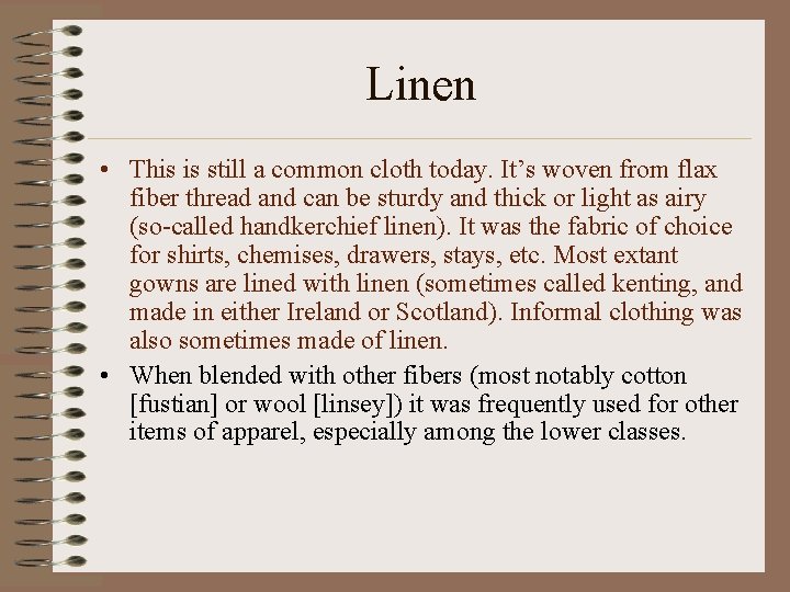Linen • This is still a common cloth today. It’s woven from flax fiber