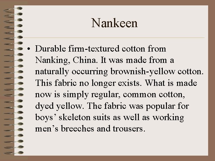 Nankeen • Durable firm-textured cotton from Nanking, China. It was made from a naturally