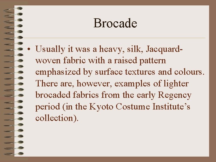 Brocade • Usually it was a heavy, silk, Jacquardwoven fabric with a raised pattern