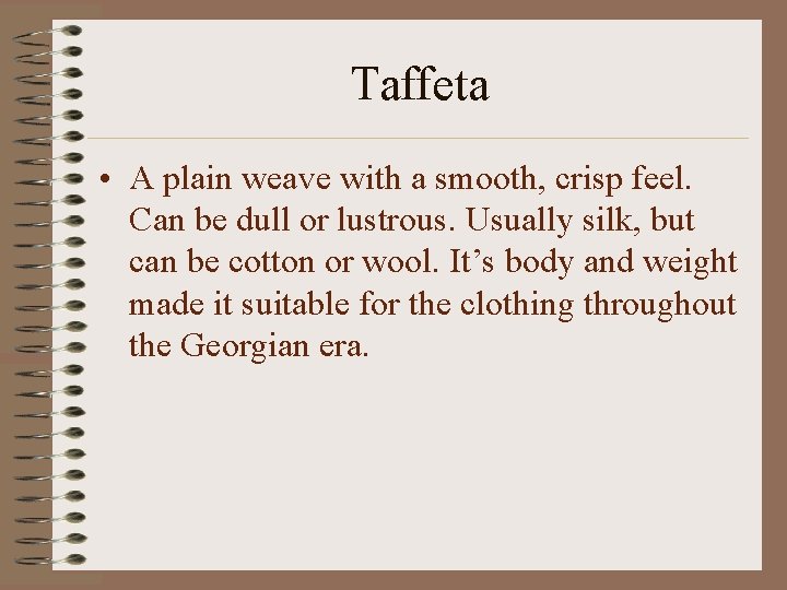 Taffeta • A plain weave with a smooth, crisp feel. Can be dull or