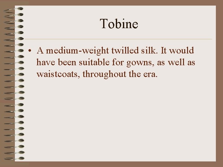 Tobine • A medium-weight twilled silk. It would have been suitable for gowns, as