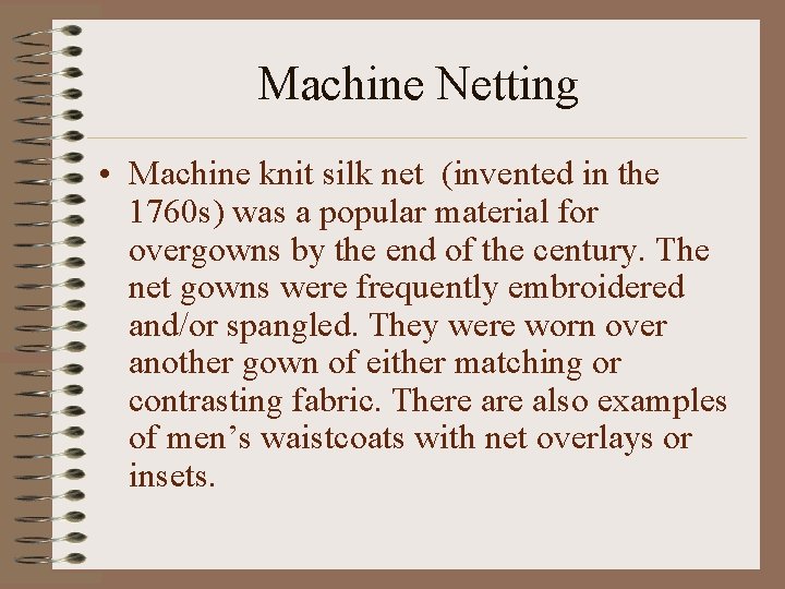 Machine Netting • Machine knit silk net (invented in the 1760 s) was a