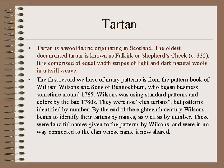 Tartan • Tartan is a wool fabric originating in Scotland. The oldest documented tartan