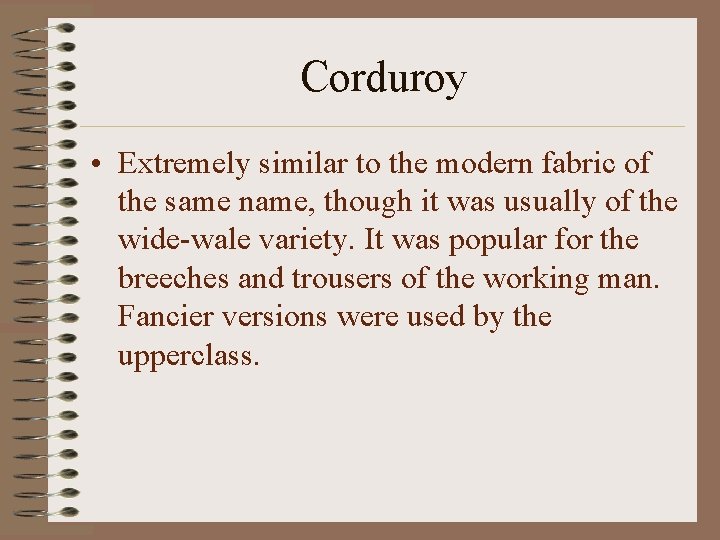 Corduroy • Extremely similar to the modern fabric of the same name, though it