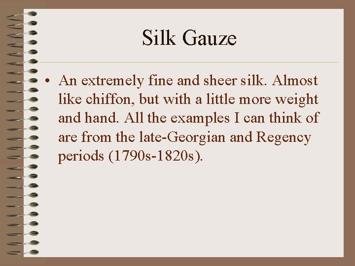 Silk Gauze • An extremely fine and sheer silk. Almost like chiffon, but with