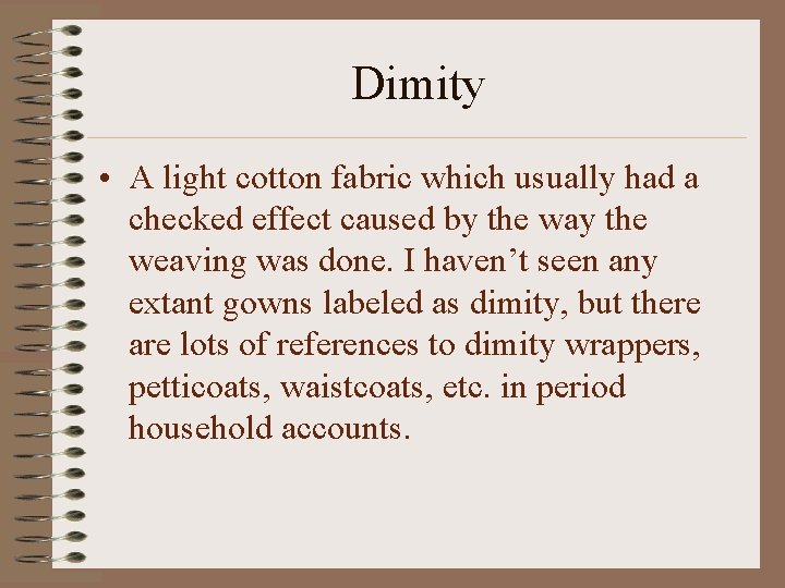 Dimity • A light cotton fabric which usually had a checked effect caused by