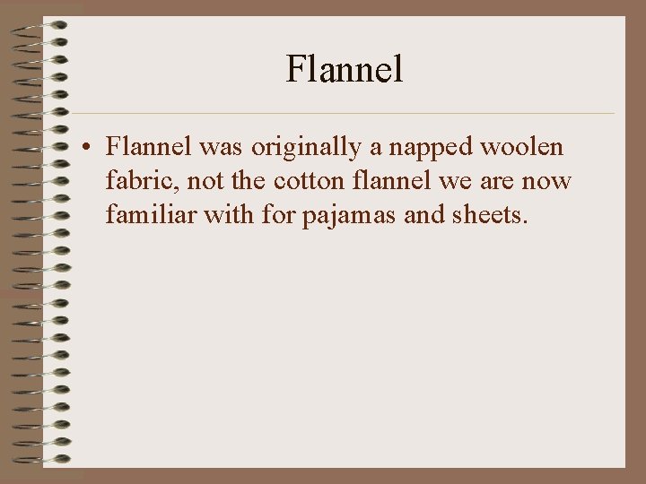 Flannel • Flannel was originally a napped woolen fabric, not the cotton flannel we