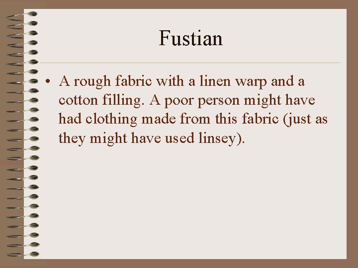 Fustian • A rough fabric with a linen warp and a cotton filling. A