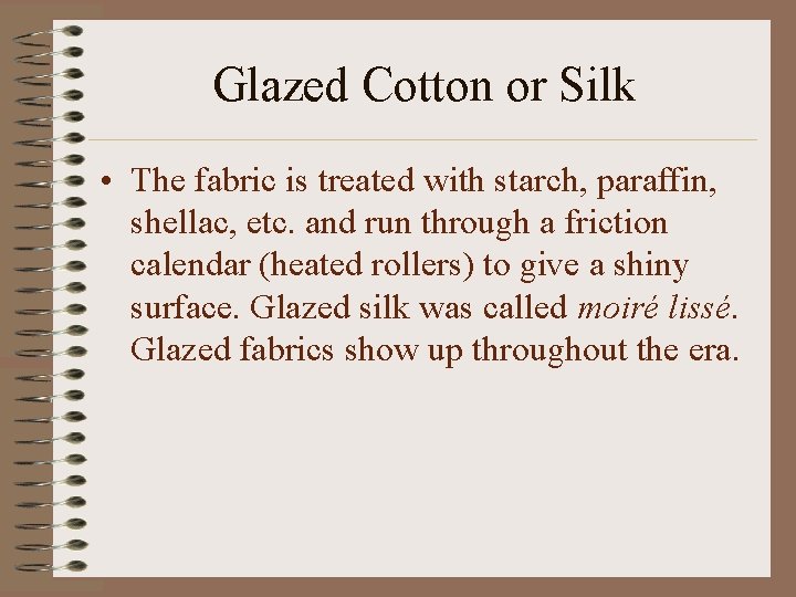 Glazed Cotton or Silk • The fabric is treated with starch, paraffin, shellac, etc.