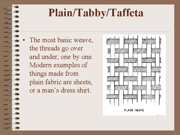 Plain/Tabby/Taffeta • The most basic weave, the threads go over and under, one by