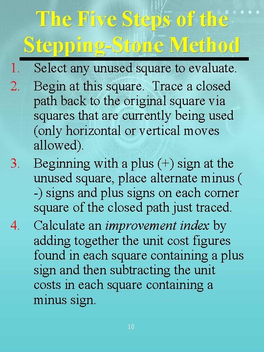 The Five Steps of the Stepping-Stone Method 1. Select any unused square to evaluate.