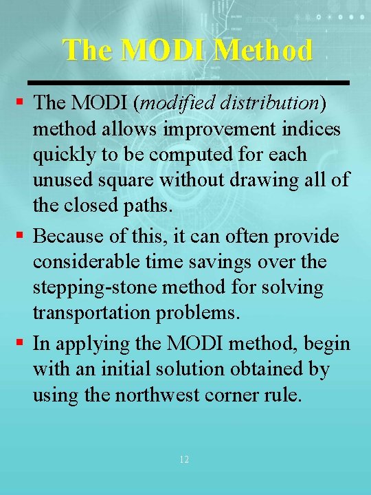 The MODI Method § The MODI (modified distribution) method allows improvement indices quickly to