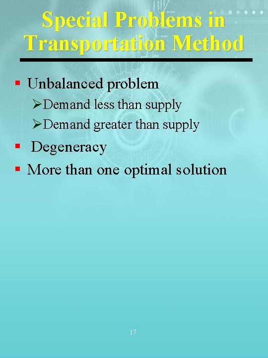 Special Problems in Transportation Method § Unbalanced problem ØDemand less than supply ØDemand greater Special Problems in Transportation Method § Unbalanced problem ØDemand less than supply ØDemand greater