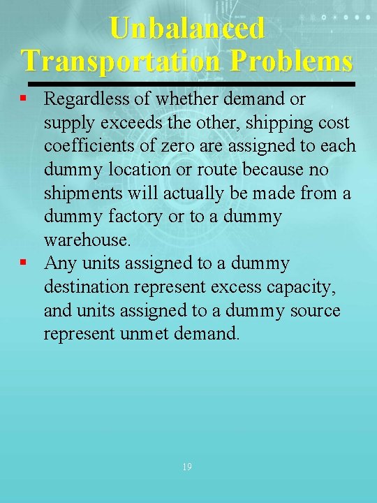 Unbalanced Transportation Problems § Regardless of whether demand or supply exceeds the other, shipping