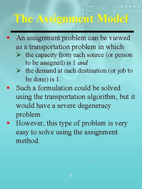 The Assignment Model § An assignment problem can be viewed as a transportation problem