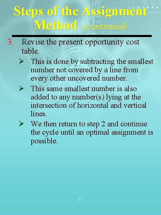 Steps of the Assignment Method (continued) 3. Revise the present opportunity cost table. Ø