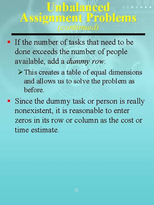 Unbalanced Assignment Problems (continued) § If the number of tasks that need to be
