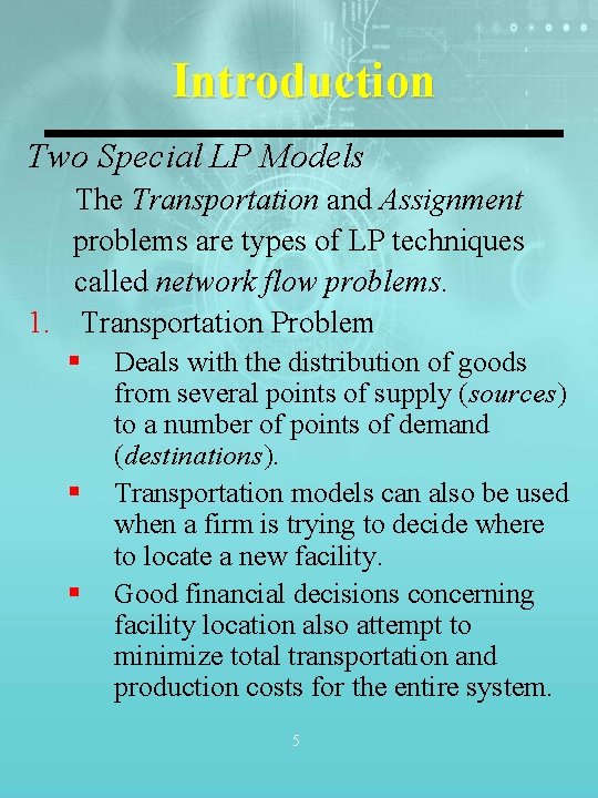 Introduction Two Special LP Models The Transportation and Assignment problems are types of LP