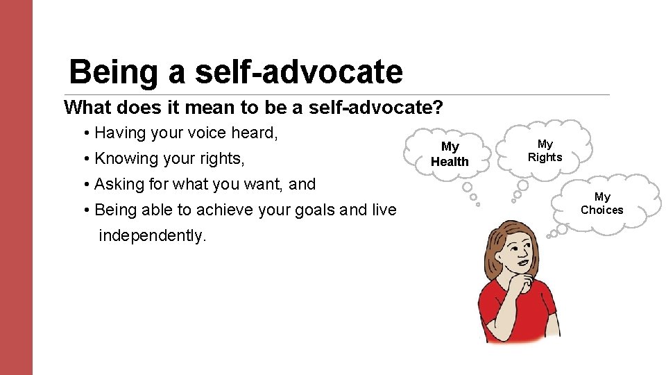 Being a self-advocate What does it mean to be a self-advocate? • Having your