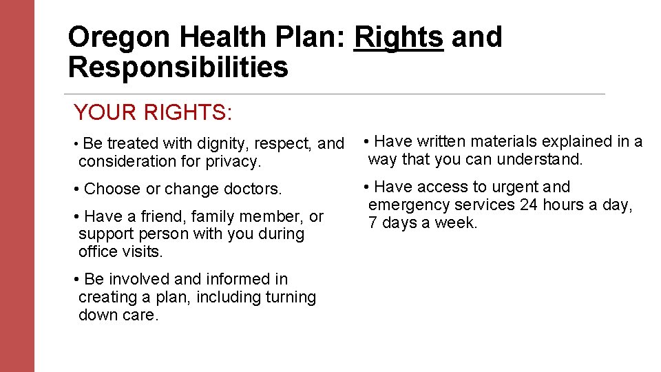 Oregon Health Plan: Rights and Responsibilities YOUR RIGHTS: • Be treated with dignity, respect,
