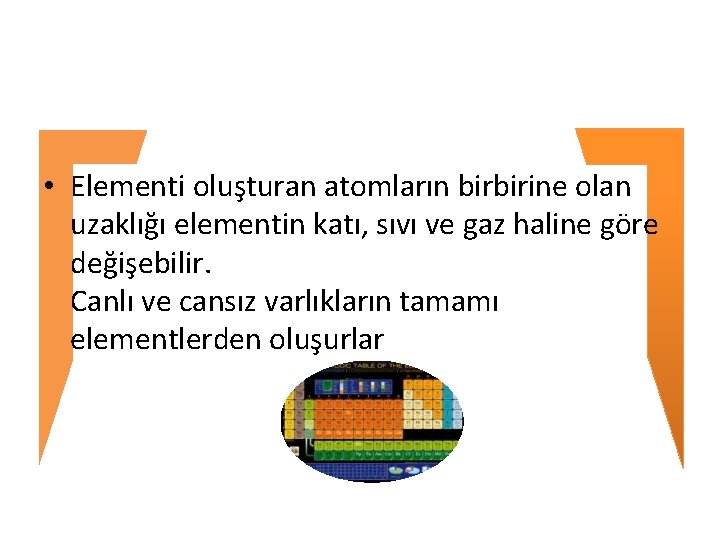  • Elementi oluşturan atomların birbirine olan uzaklığı elementin katı, sıvı ve gaz haline