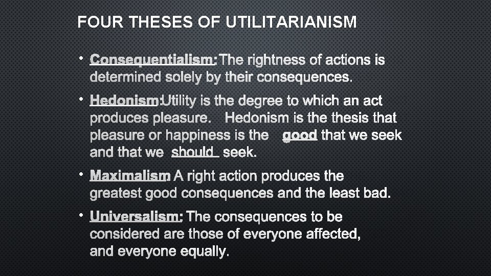 FOUR THESES OF UTILITARIANISM • CONSEQUENTIALISM: THE RIGHTNESS OF ACTIONS IS DETERMINED SOLELY BY
