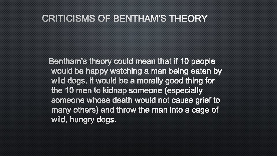 CRITICISMS OF BENTHAM’S THEORY COULD MEAN THAT IF 10 PEOPLE WOULD BE HAPPY WATCHING