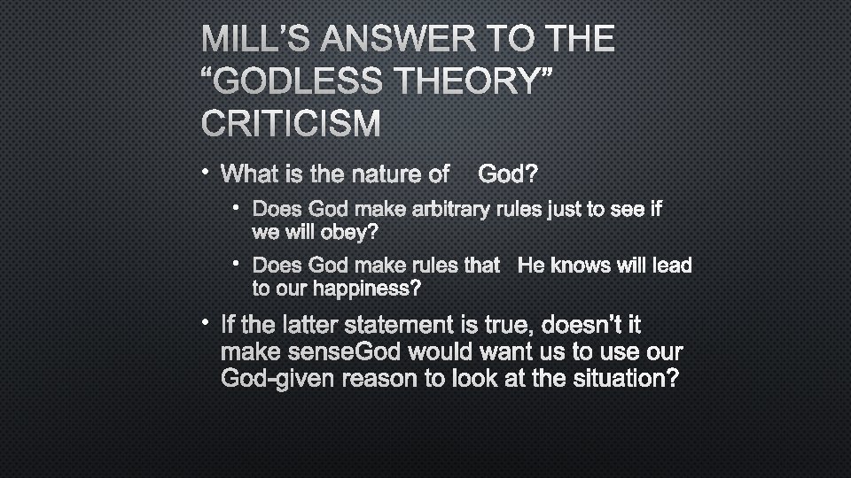 MILL’S ANSWER TO THE “GODLESS THEORY” CRITICISM • WHAT IS THE NATURE OFGOD? •