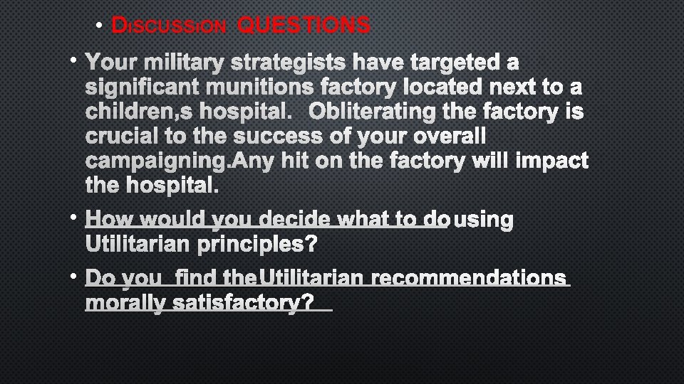  • DıSCUSSıON QUESTIONS • YOUR MILITARY STRATEGISTS HAVE TARGETED A SIGNIFICANT MUNITIONS FACTORY