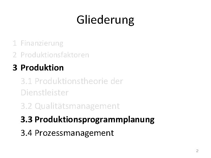 Gliederung 1 Finanzierung 2 Produktionsfaktoren 3 Produktion 3. 1 Produktionstheorie der Dienstleister 3. 2