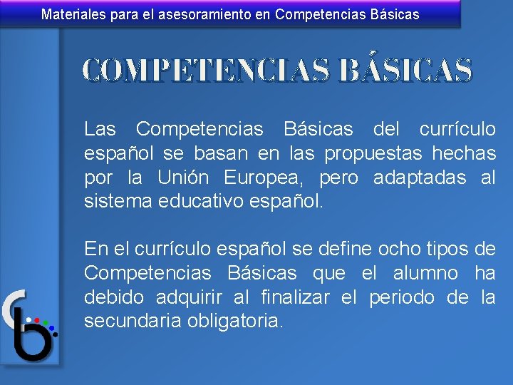 Materiales para el asesoramiento en Competencias Básicas COMPETENCIAS BÁSICAS Las Competencias Básicas del currículo