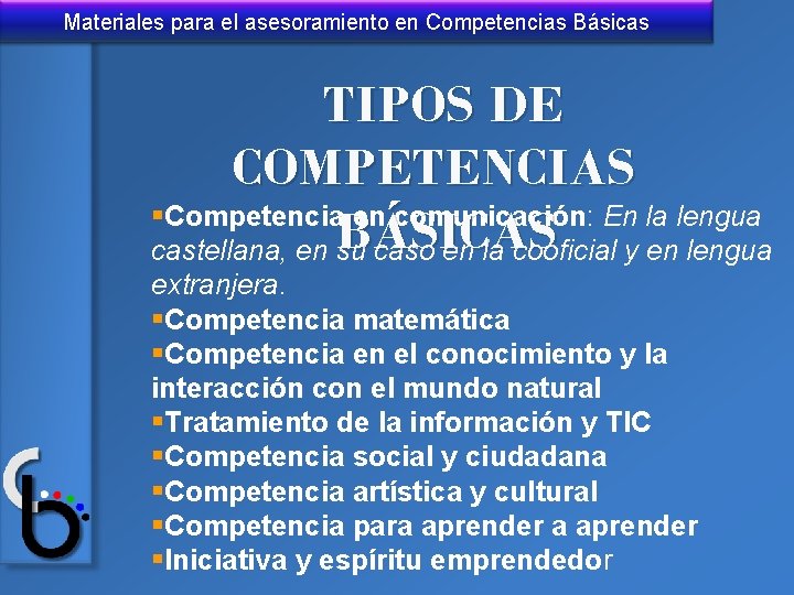 Materiales para el asesoramiento en Competencias Básicas TIPOS DE COMPETENCIAS §Competencia en comunicación: En