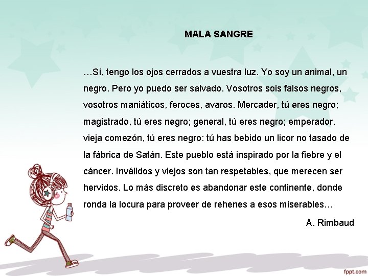 MALA SANGRE …Sí, tengo los ojos cerrados a vuestra luz. Yo soy un animal,