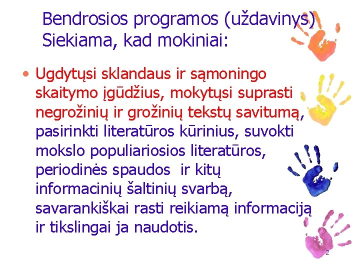 Bendrosios programos (uždavinys) Siekiama, kad mokiniai: • Ugdytųsi sklandaus ir sąmoningo skaitymo įgūdžius, mokytųsi