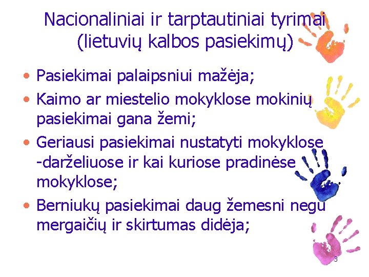 Nacionaliniai ir tarptautiniai tyrimai (lietuvių kalbos pasiekimų) • Pasiekimai palaipsniui mažėja; • Kaimo ar