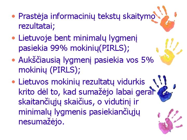  • Prastėja informacinių tekstų skaitymo rezultatai; • Lietuvoje bent minimalų lygmenį pasiekia 99%