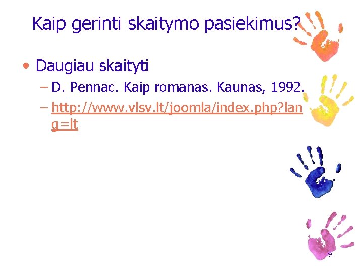 Kaip gerinti skaitymo pasiekimus? • Daugiau skaityti – D. Pennac. Kaip romanas. Kaunas, 1992.