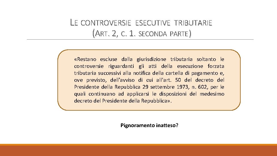 LE CONTROVERSIE ESECUTIVE TRIBUTARIE (ART. 2, C. 1. SECONDA PARTE ) «Restano escluse dalla