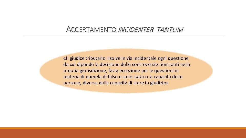 ACCERTAMENTO INCIDENTER TANTUM «Il giudice tributario risolve in via incidentale ogni questione da cui