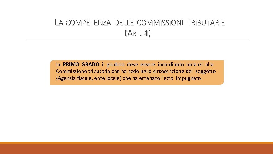 LA COMPETENZA DELLE COMMISSIONI TRIBUTARIE (ART. 4) In PRIMO GRADO il giudizio deve essere