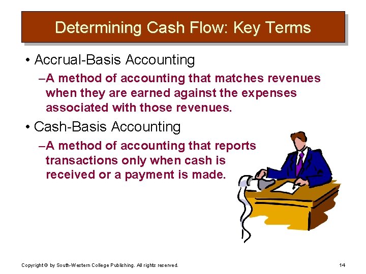 Determining Cash Flow: Key Terms • Accrual-Basis Accounting – A method of accounting that