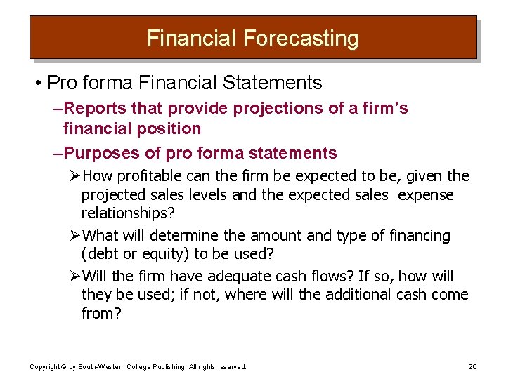 Financial Forecasting • Pro forma Financial Statements – Reports that provide projections of a