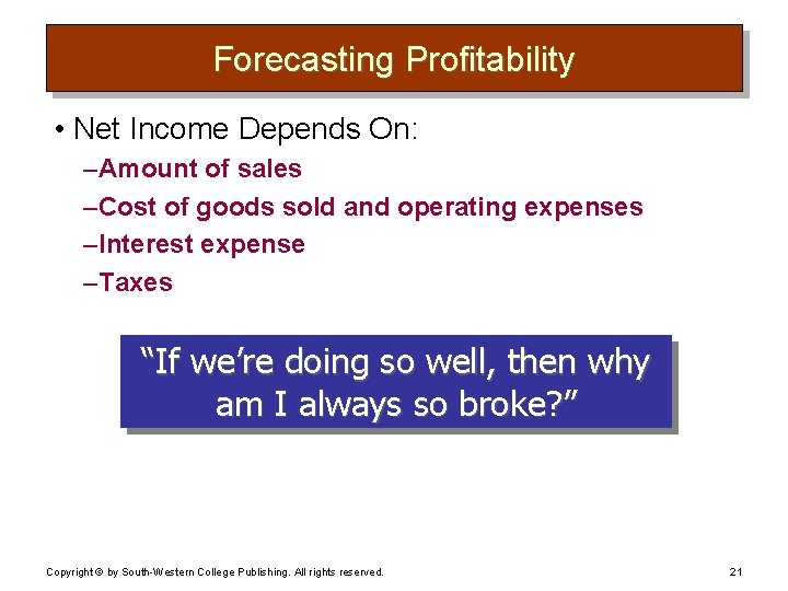 Forecasting Profitability • Net Income Depends On: – Amount of sales – Cost of