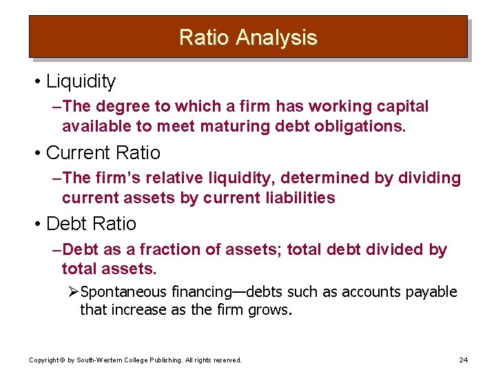 Ratio Analysis • Liquidity – The degree to which a firm has working capital