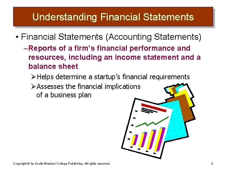 Understanding Financial Statements • Financial Statements (Accounting Statements) – Reports of a firm’s financial