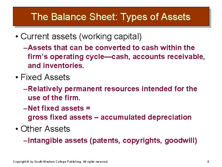 The Balance Sheet: Types of Assets • Current assets (working capital) – Assets that