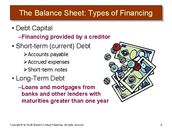 The Balance Sheet: Types of Financing • Debt Capital – Financing provided by a